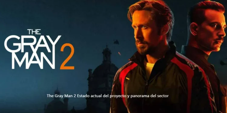The Gray Man 2: Estado actual del proyecto y panorama del sector