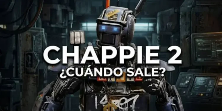 ¿Cuándo Sale Chappie 2? Fecha de Estreno y Estado en 2026